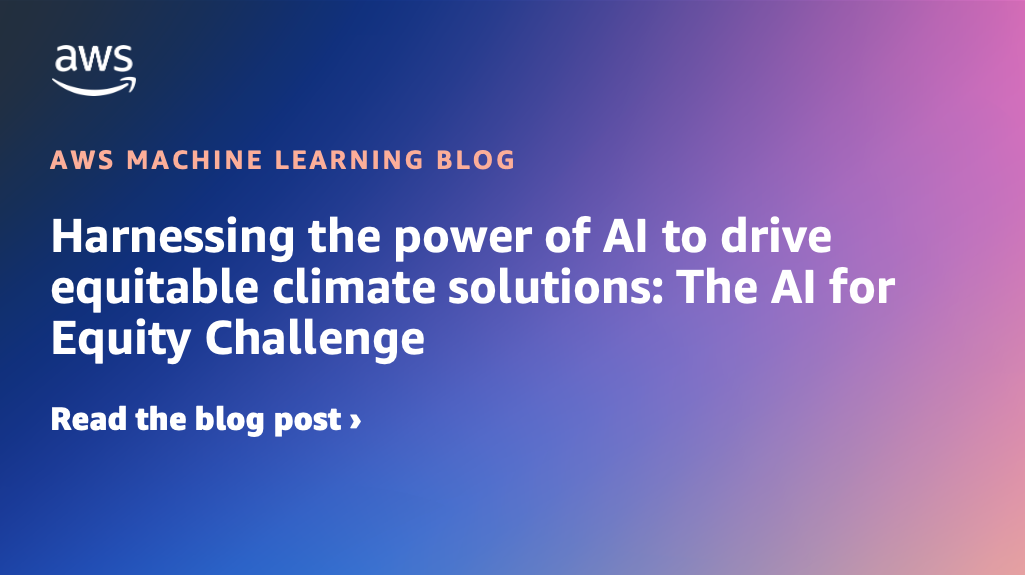 Harnessing the power of AI to drive equitable climate solutions: The AI for Equity Challenge